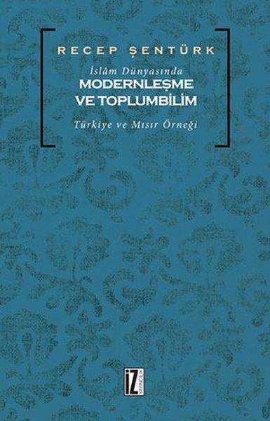 İslam Dünyasında Modernleşme ve Toplumbilim: Türkiye ve Mısır Örneği | İz Yayıncılık (İnce Kapak)  - Resim 1