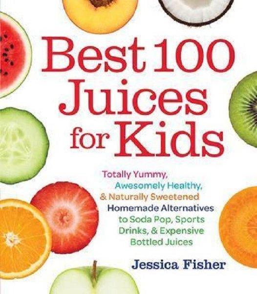 Best 100 Juices for Kids: Totally Yummy Awesomely Healthy & Naturally Sweetened Homemade Alternati | Quarto Publishing (İnce Kapak)  - Resim 1