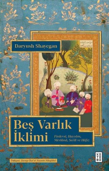 Beş Varlık İklimi - Firdevsi Hayyam Mevlana Sa'di ve Hafız | Ketebe (İnce Kapak)  - Resim 1