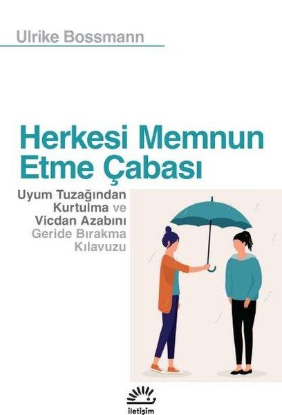 Herkesi Memnun Etme Çabası - Uyum Tuzağından Kurtulma ve Vicdan Azabını Geride Bırakma Kılavuzu | İletişim Yayınları (İnce Kapak)  - Resim 1