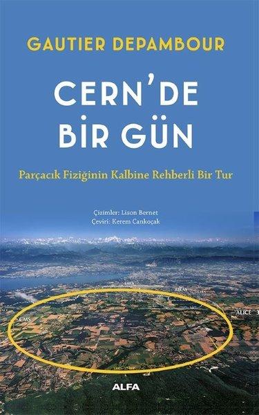 Cern'de Bir Gün - Parçacık Fiziğinin Kalbine Rehberli Bir Tur | Alfa Yayıncılık (İnce Kapak)  - Resim 1