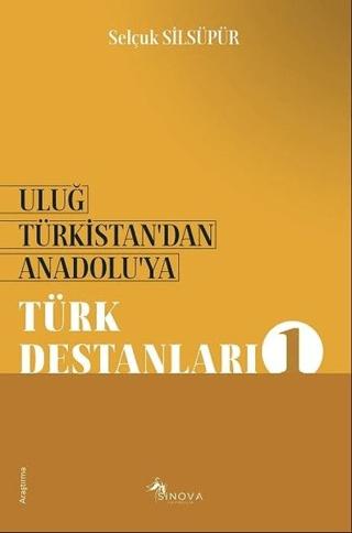 Uluğ Türkistan’dan Anadolu’ya - Türk Destanları 1