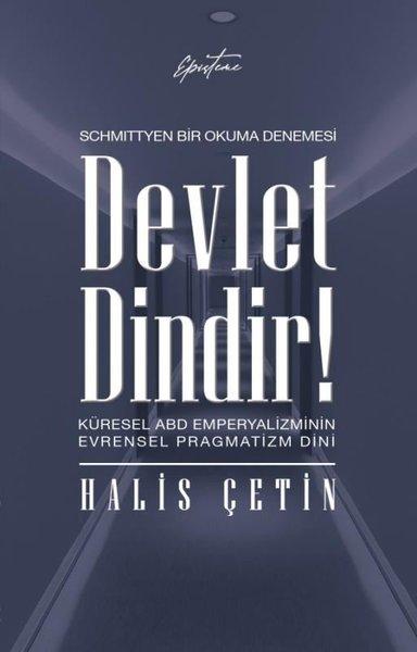 Devlet Dindir! Küresel ABD Emperyalizminin Evrensel Pragmatizm Dini - Schmittyen Bir Okuma Denemesi | Episteme Yayınları (İnce Kapak)  - Resim 1