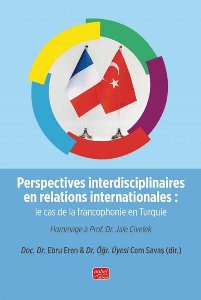 Perspectives Interdisciplinaires en Relations Internationales: Le cas de la Francophonie en Turquie | Nobel Bilimsel Eserler (İnce Kapak)  - Resim 1