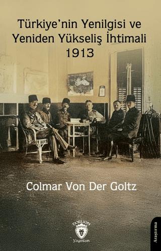 Türkiye’nin Yenilgisi ve Yeniden Yükseliş İhtimali – 1913 | Dorlion Yayınları (Ciltsiz)  - Resim 1