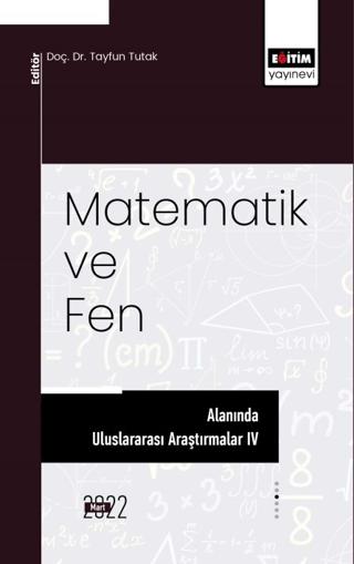 Matematik ve Fen Alanında Uluslararası Araştırmalar IV | Eğitim Yayınevi - Bilimsel Eserler (Ciltsiz)  - Resim 1