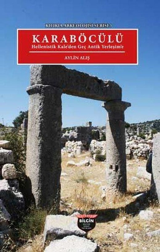 Karaböcülü: Hellenistik Kale'den Geç Antik Yerleşim'e - Kilikia Arkeolojisi Serisi 3 | Bilgin Kültür Sanat (İnce Kapak)