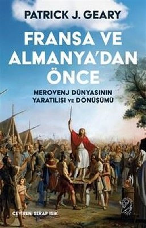 Fransa ve Almanya'dan Önce - Merovenj Dünyasının Yaratılışı ve Dönüşümü | Minotor Kitap (İnce Kapak)