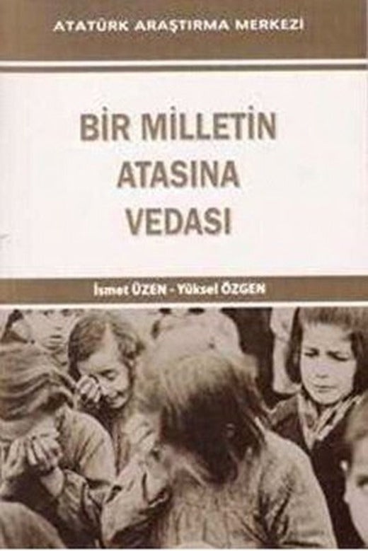 Bir Milletin Atasına Vedası | Atatürk Araştırma Merkezi (İnce Kapak)