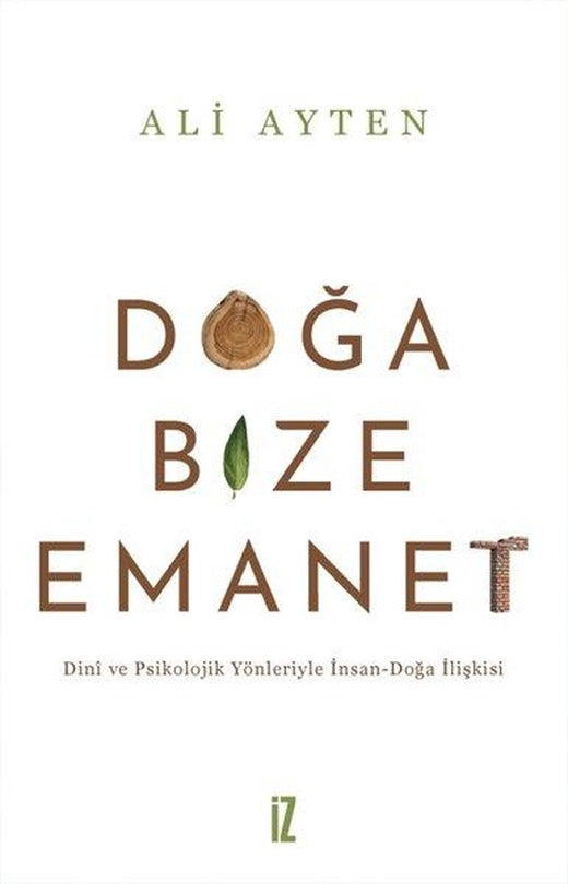 Doğa Bize Emanet - Dini ve Psikolojik Yönleriyle İnsan - Doğa İlişkisi | İz Yayıncılık (İnce Kapak)
