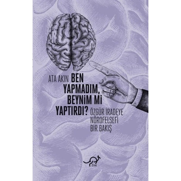 Ben Yapmadım Beynim mi Yaptırdı? Özgür İradeye Nörofelsefi Bir Bakış | Zoe Kitap (İnce Kapak)