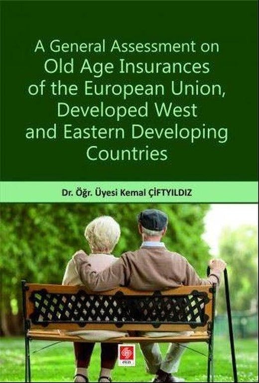 A General Assessment On Old Age Insurances Of The European UnionDeveloped West and Eastern Developi | Ekin Basım Yayın (İnce Kapak)
