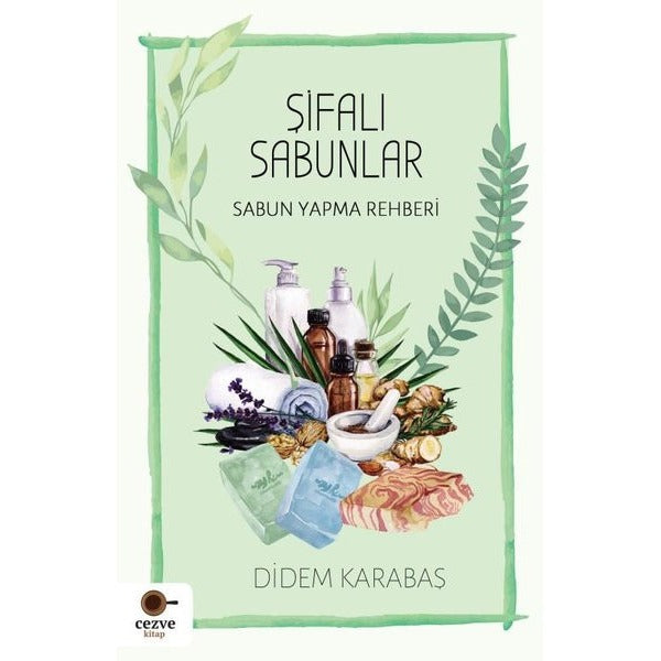 Şifalı Sabunlar - Sabun Yapma Rehberi | Cezve Kitap (İnce Kapak)