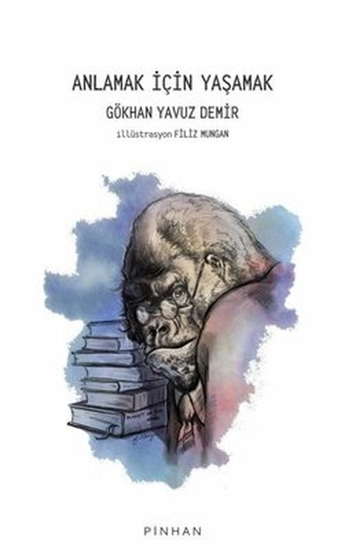 Anlamak İçin Yaşamak | Pinhan Yayıncılık