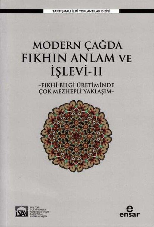 Modern Çağda Fıkhın Anlam ve İşlevi 2 - Fıkhi Bilgi Üretiminde Çok Mezhepli Yaklaşım | Ensar Neşriyat (İnce Kapak)