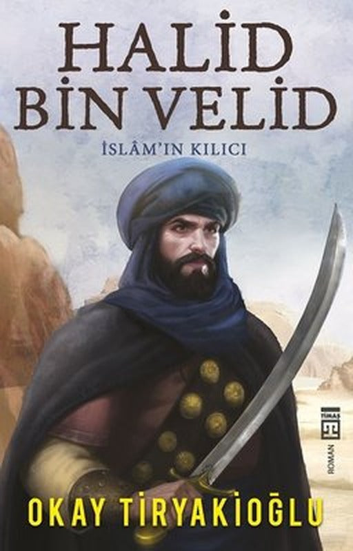 Halid Bin Velid - İslamın Kılıcı | Timaş Yayınları