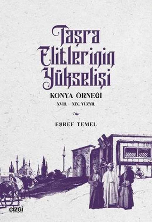 Taşra Elitlerinin Yükselişi Konya Örneği 18. - 19. Yüzyıl | Çizgi Kitabevi (İnce Kapak )