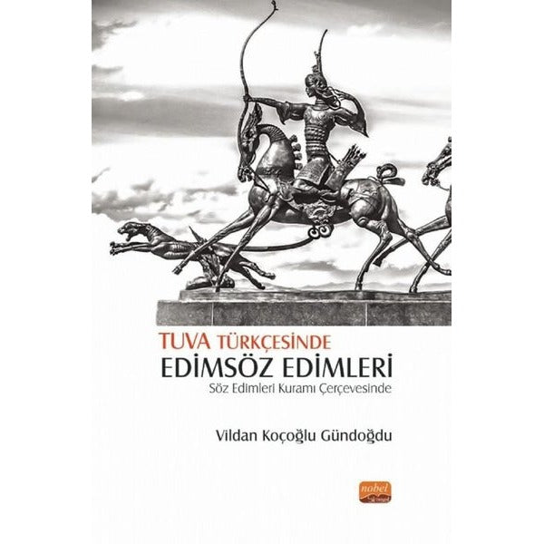 Tuva Türkçesinde Edimsöz Edimleri-Söz Edimleri Kuramı Çerçevesinde | Nobel Bilimsel Eserler (İnce Kapak)
