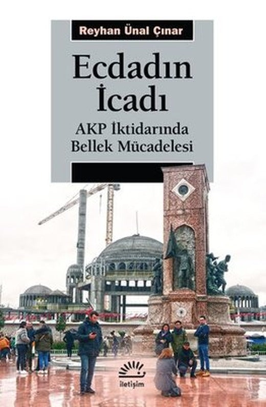 Ecdadın İcadı - AKP İktidarında Bellek Mücadelesi | İletişim Yayınları