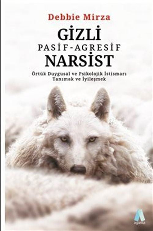 Gizli Pasif - Agresif Narsist: Örtük Duygusal ve Psikolojik İstismarı Tanımak ve İyileşmek | Aganta Kitap (e-Kitap)