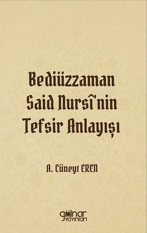 Bediüzzaman Said Nursi'nin Tefsir Anlayışı | Gülnar Yayınları (İnce Kapak)