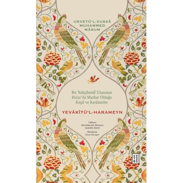 Bir Nakşibendi Ulusunun Hicaz’da Mazhar Olduğu Keşif ve Kerametler - Yevakîtü’l-Harameyn | Ketebe Yayınları (Ciltsiz)