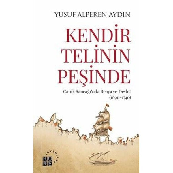 Kendir Telinin Peşinde - Canik Sancağı'nda Reaya ve Devlet (1690 - 1740) | Yusuf Alperen Aydın (İnce Kapak)
