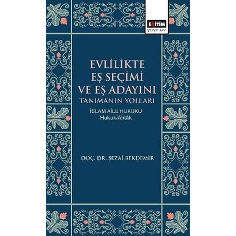Evlilikte Eş Seçimi ve Eş Adayını Tanımanın Yolları İslam Aile Hukuku | Eğitim Yayınevi (İnce Kapak)