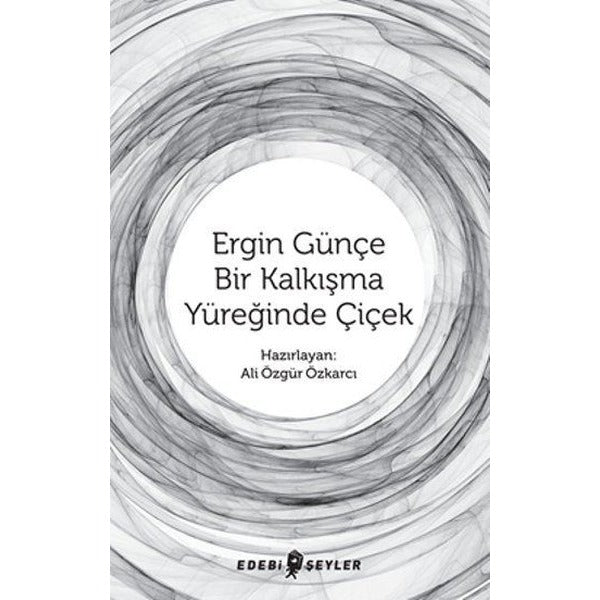 Ergin Günçe Bir Kalkışma Yüreğinde Çiçek
