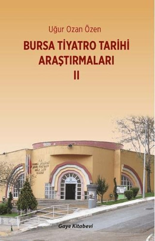 Bursa Tiyatro Tarihi Araştırmaları II | Gaye Kitabevi (Ciltsiz)