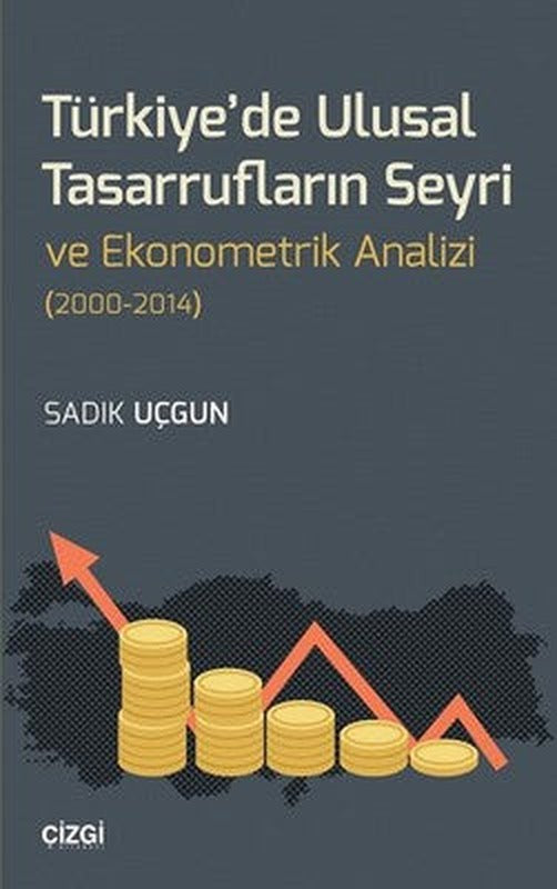 Türkiye'de Ulusal Tasarrufların Seyri ve Ekonometrik Analizi 2000-2014 | Çizgi Kitapevi