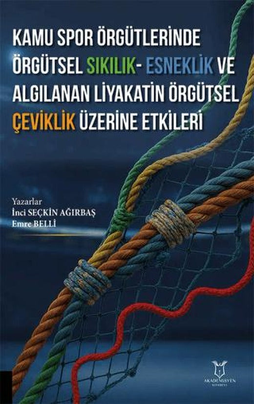 Kamu Spor Örgütlerinde Örgütsel Sıkılık - Esneklik ve Algılanan Liyakatin Örgütsel Çeviklik Üzerine Etkileri