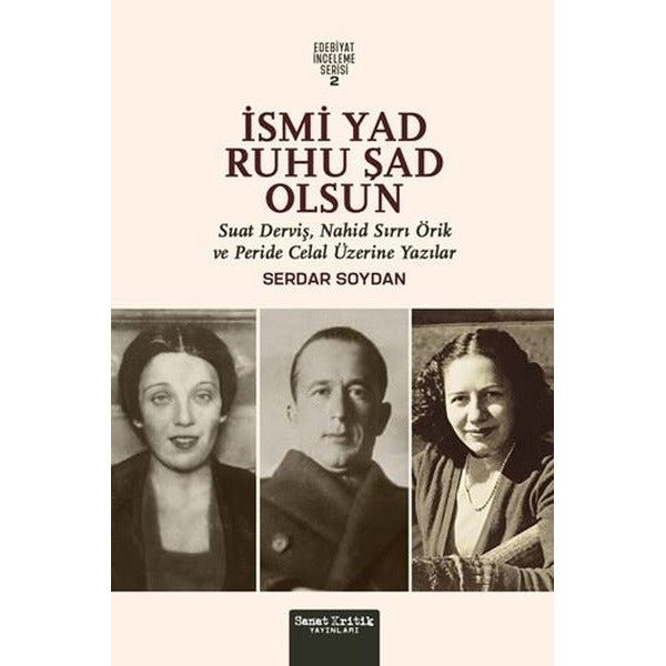 İsmi Yad Ruhu Şad Olsun - Suat Derviş Nahit Sırrı Örik ve Peride Celal Üzerine Yazılar - Edebiyat | Sanat Kritik Yayınları (İnce Kapak)