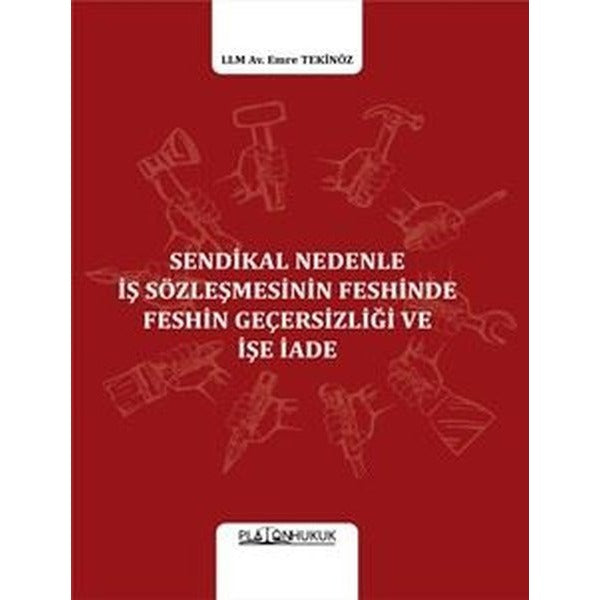 Sendikal Nedenle İş Sözleşmesinin Feshinde Feshin Geçersizliği Ve İşe İade
