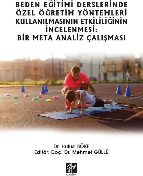 Beden Eğitimi Derslerinde Özel Öğretim Yöntemleri Kullanılmasının Etkililiğinin İncelenmesi: Bir Meta Analiz Çalışması | Gazi Kitabevi (Ciltsiz)
