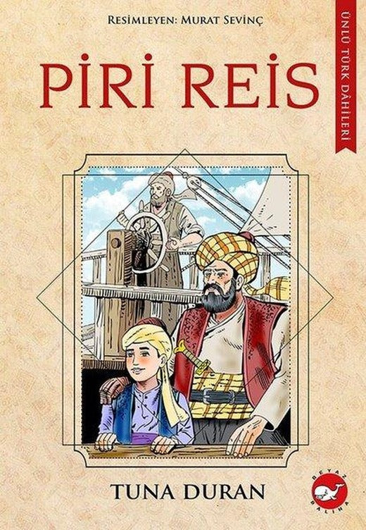 Piri Reis - Ünlü Türk Dahileri | Beyaz Balina Yayınları (İnce Kapak)