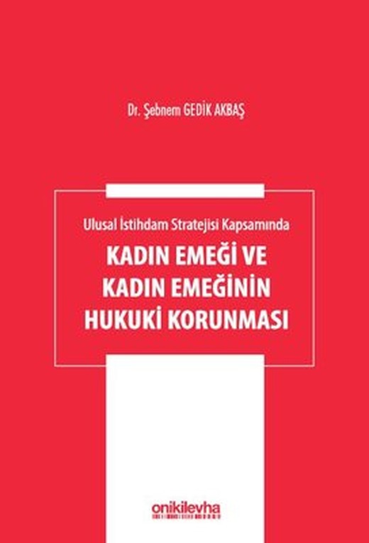Kadın Emeği ve Kadın Emeğinin Hukuki Korunması - Ulusal İstihdam Stratejisi Kapsamında | On İki Levha Yayıncılık