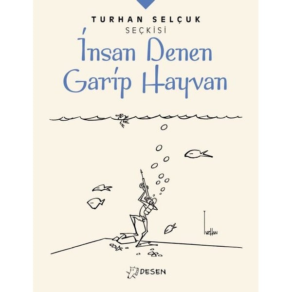 Turhan Selçuk Seçkisi: İnsan Denen Garip Hayvan | Desen Yayınları (İnce Kapak)