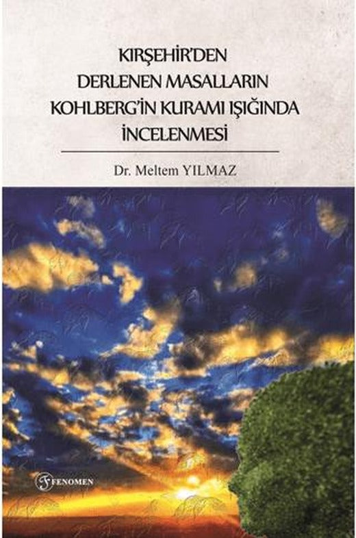 Kırşehir’den Derlenen Masalların Kohlberg’in Kuramı Işığında İncelenmesi | Fenomen Yayıncılık (Ciltsiz)