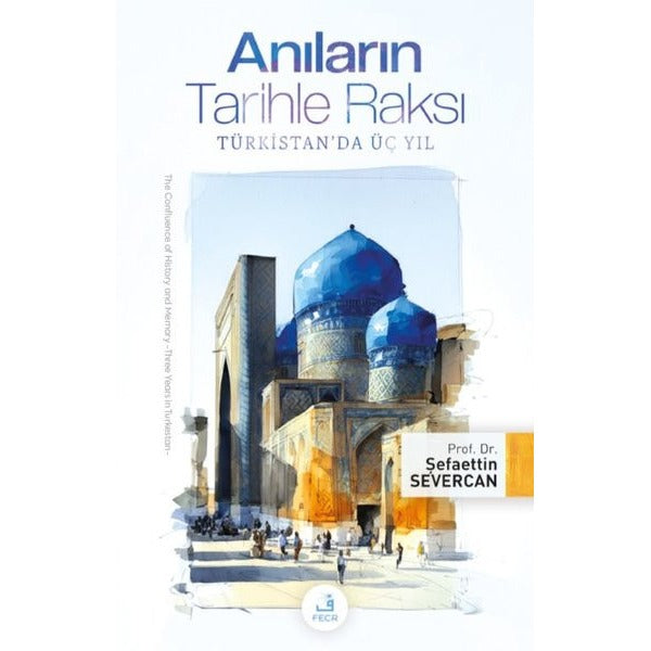 Anıların Tarihle Raksı - Türkistan'da Üç Yıl | Fecr Yayınları (İnce Kapak)