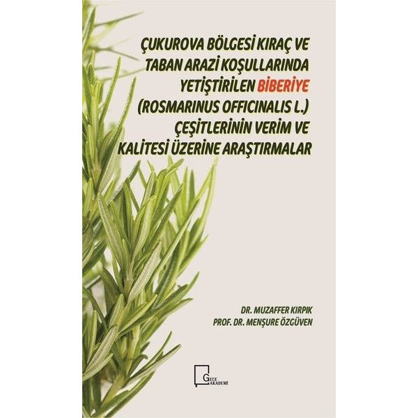 Çukurova Bölgesi Kıraç ve Taban Arazi Koşullarında Yetiştirilen Biberiye(Rosmarinus Officinalis L.) Çeşitlerinin Verim ve Kalitesi Üzerine Araştırmalar | Gece Akademi (Ciltsiz)