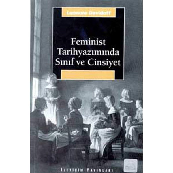 Feminist Tarihyazımında Sınıf ve Cinsiyet | İletişim Yayınları