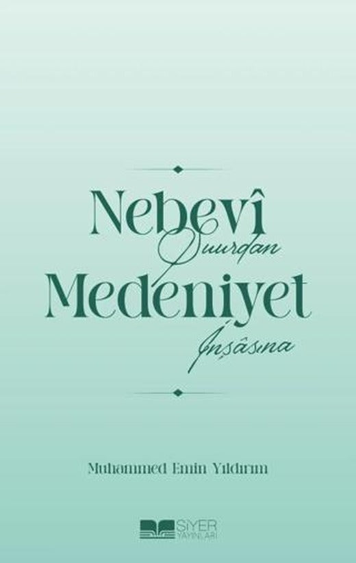 Nebevi Şuurdan Medeniyet İnşasına | Siyer Yayınları (Ciltsiz)