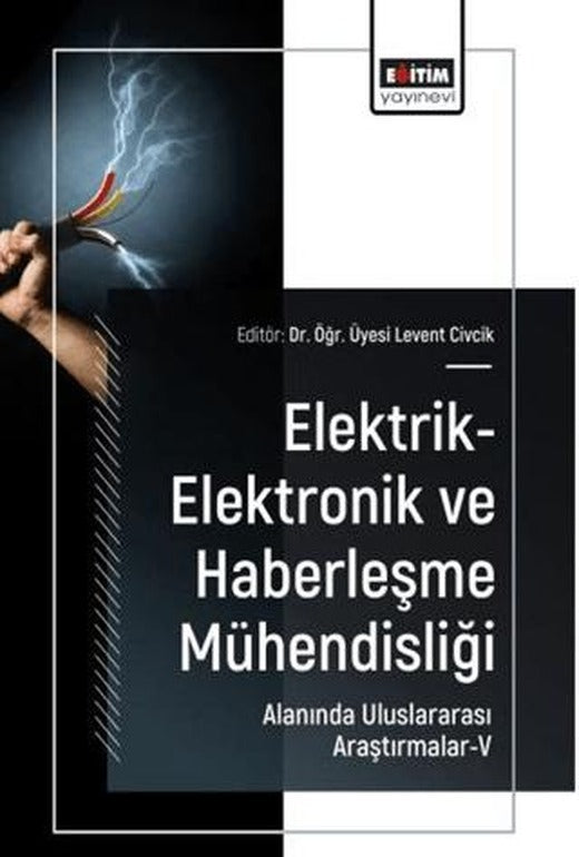 Elektrik-Elektronik ve Haberleşme Mühendisliği Alanında Uluslararası Araştırmalar - 5 | Eğitim Yayınevi - Bilimsel Eserler (Ciltsiz)