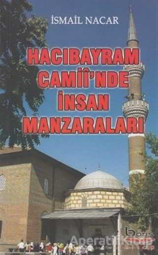 Hacı Bayram Camiiinde İnsan Manzaraları - İsmail Nacar - Barış Kitap