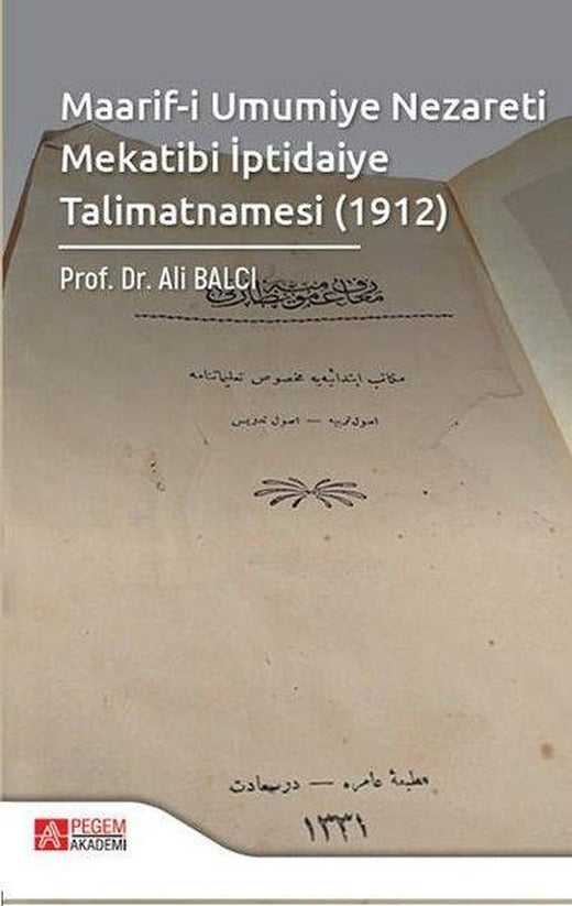 Maarif-i Umumiye Nezareti Mekatibi İptidaiye Talimatnamesi 1912 | Pegem Akademi Yayıncılık (İnce Kapak)
