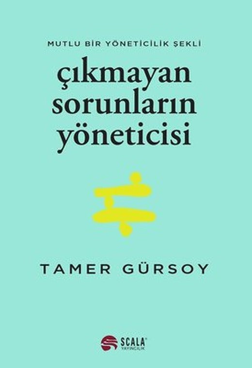 Çıkmayan Sorunların Yöneticisi - Mutlu Bir Yöneticilik Şekli | Scala Yayıncılık
