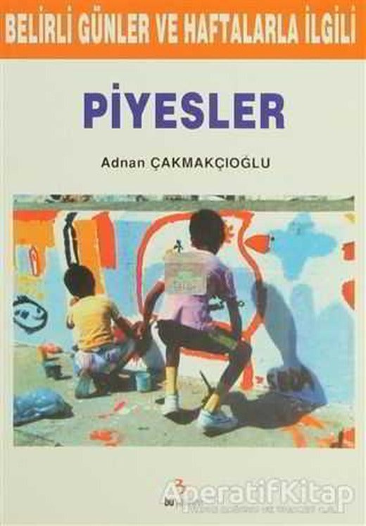Belirli Günler ve Haftalarla İlgili Piyesler - A. Adnan Çakmakçıoğlu - Bu Yayınevi | Bu Yayınevi
