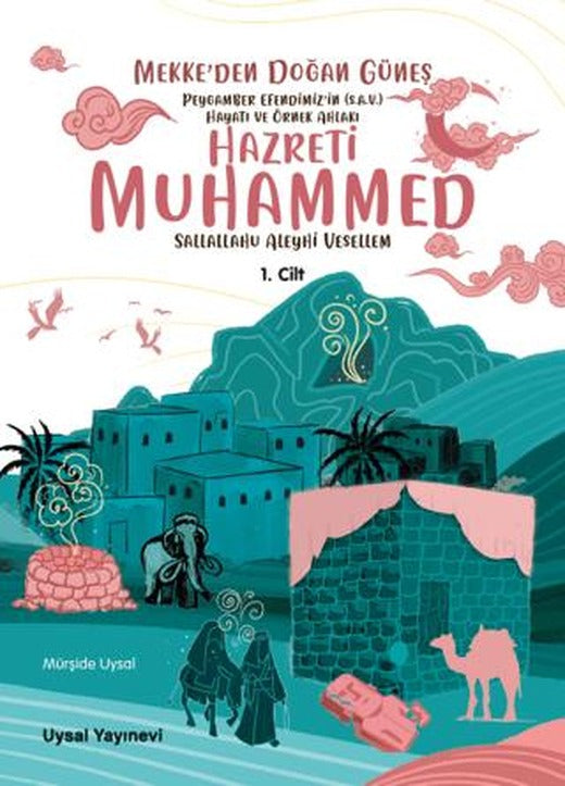 Peygamber Efendimiz’in (S.A.V.) Hayatı ve Örnek Ahlakı Mekke’den Doğan Güneş 1. Cilt | Uysal Yayınevi (Ciltsiz)