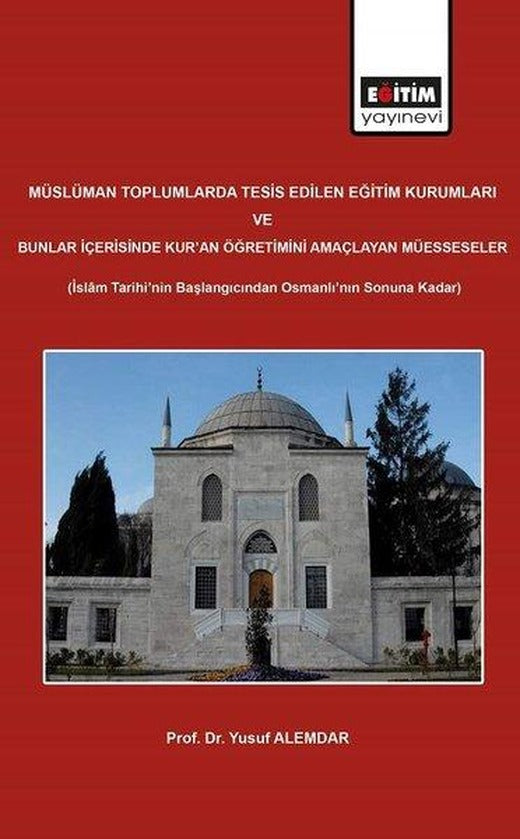 Müslüman Toplumlarda Tesis Edilen Eğitim Kurumları | Eğitim Yayınevi (İnce Kapak)